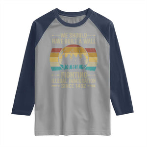 Native American Raglan Shirt We Should Have Built A Wall Fighting Illegal Immigration Since 1492 TS11 Sport Gray Navy Print Your Wear