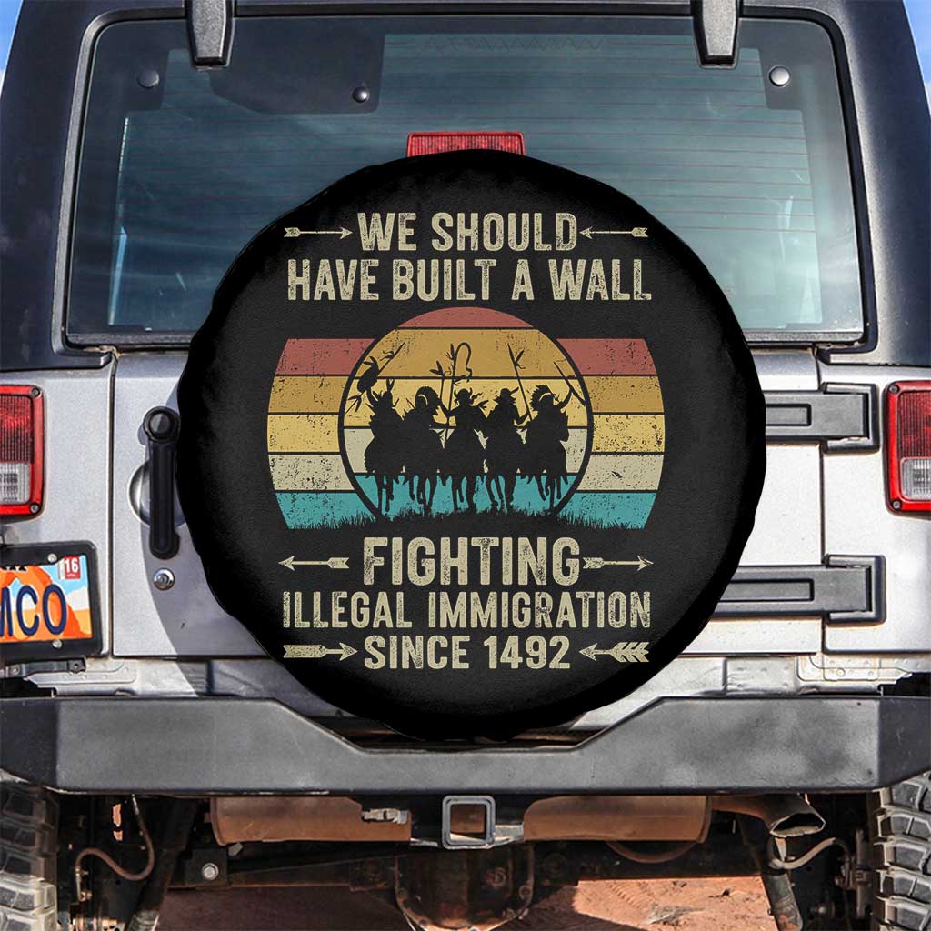 Native American Spare Tire Cover We Should Have Built A Wall Fighting Illegal Immigration Since 1492 TS11 No hole Black Print Your Wear