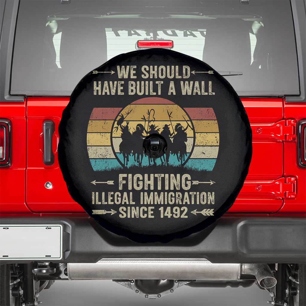 Native American Spare Tire Cover We Should Have Built A Wall Fighting Illegal Immigration Since 1492 TS11 Black Print Your Wear