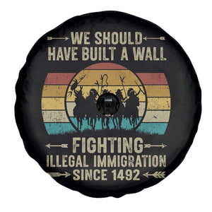 Native American Spare Tire Cover We Should Have Built A Wall Fighting Illegal Immigration Since 1492 TS11 Print Your Wear