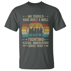 Native American T Shirt We Should Have Built A Wall Fighting Illegal Immigration Since 1492 TS11 Dark Heather Print Your Wear
