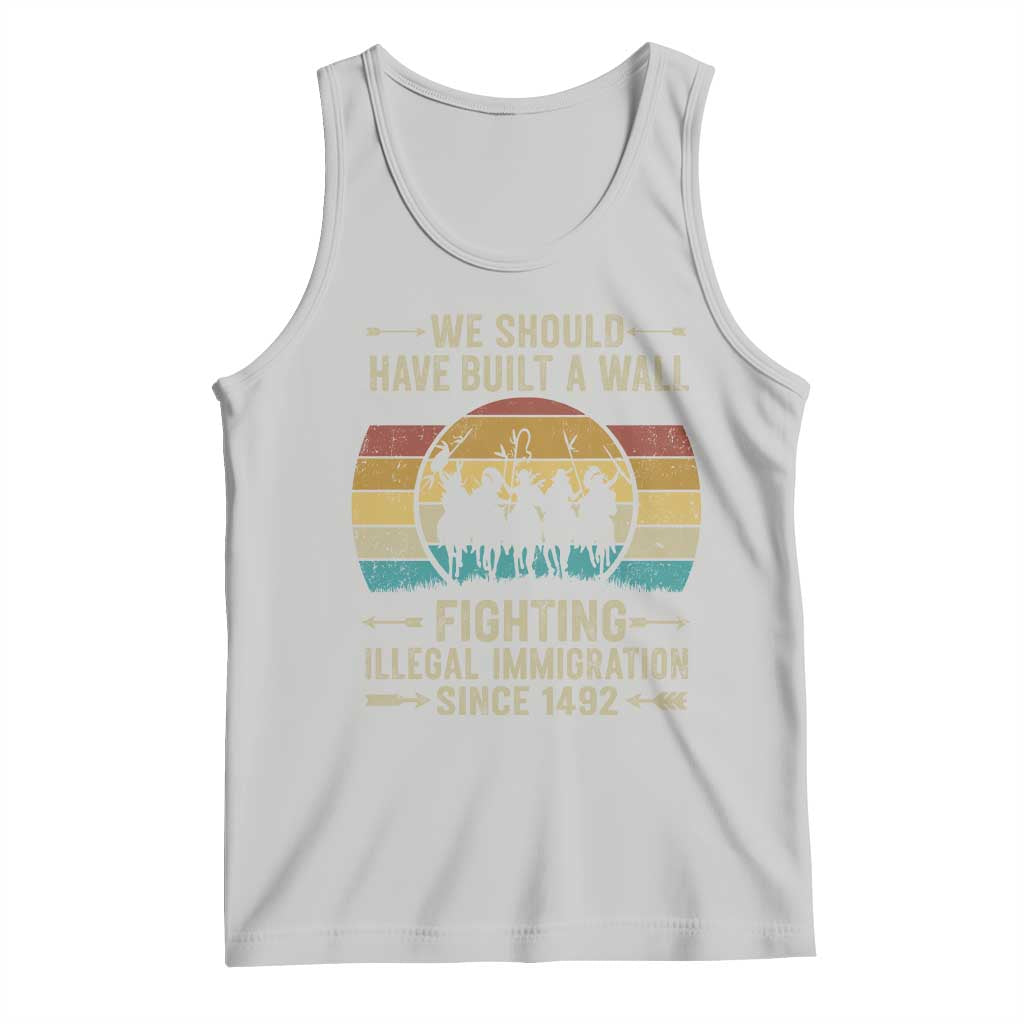 Native American Tank Top We Should Have Built A Wall Fighting Illegal Immigration Since 1492 TS11 Ash Print Your Wear