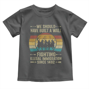 Native American Toddler T Shirt We Should Have Built A Wall Fighting Illegal Immigration Since 1492 TS11 Dark Heather Print Your Wear