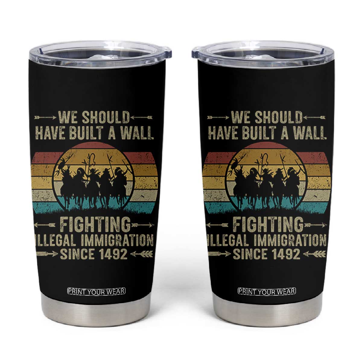 Native American Tumbler Cup We Should Have Built A Wall Fighting Illegal Immigration Since 1492 TS11 Black Print Your Wear