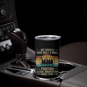 Native American Tumbler Cup We Should Have Built A Wall Fighting Illegal Immigration Since 1492 TS11 Print Your Wear
