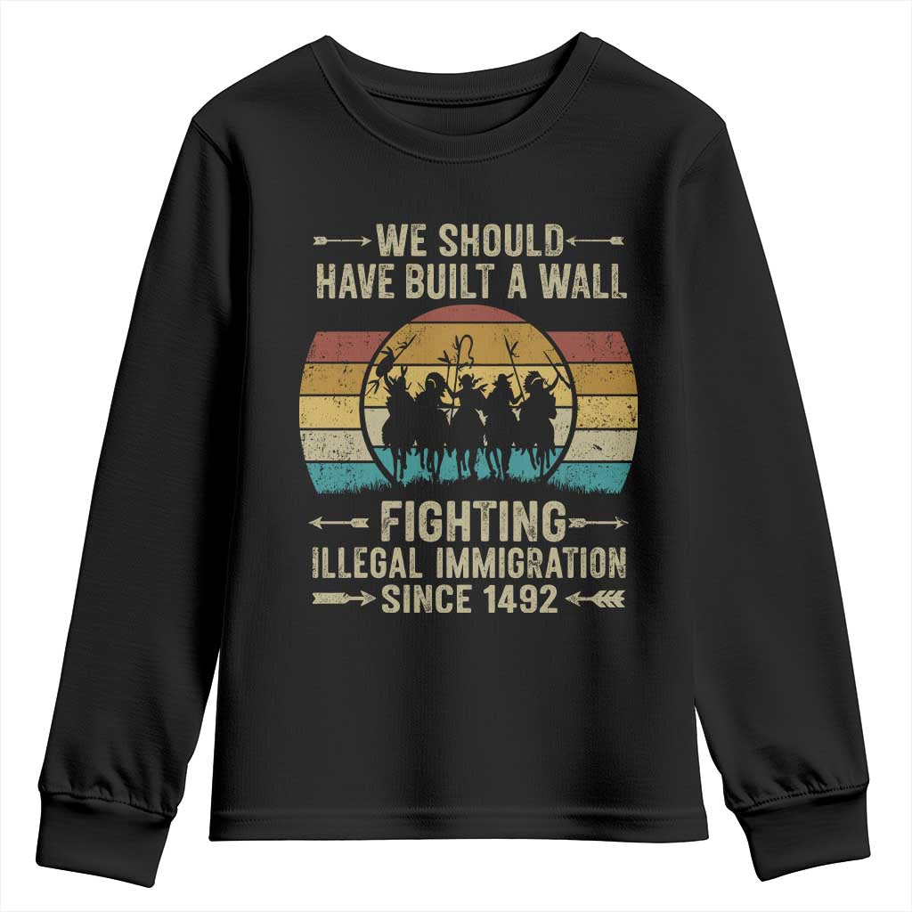 Native American Youth Sweatshirt We Should Have Built A Wall Fighting Illegal Immigration Since 1492 TS11 Black Print Your Wear