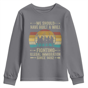Native American Youth Sweatshirt We Should Have Built A Wall Fighting Illegal Immigration Since 1492 TS11 Charcoal Print Your Wear