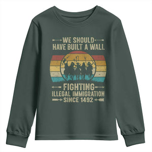 Native American Youth Sweatshirt We Should Have Built A Wall Fighting Illegal Immigration Since 1492 TS11 Dark Forest Green Print Your Wear
