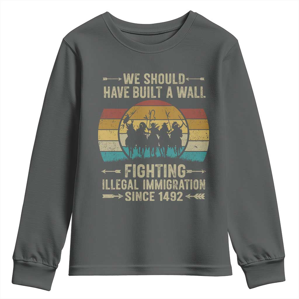 Native American Youth Sweatshirt We Should Have Built A Wall Fighting Illegal Immigration Since 1492 TS11 Dark Heather Print Your Wear