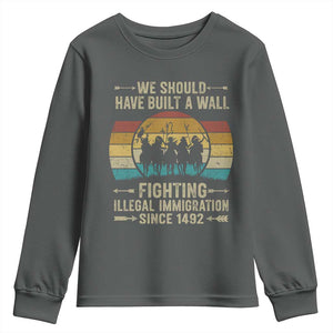 Native American Youth Sweatshirt We Should Have Built A Wall Fighting Illegal Immigration Since 1492 TS11 Dark Heather Print Your Wear