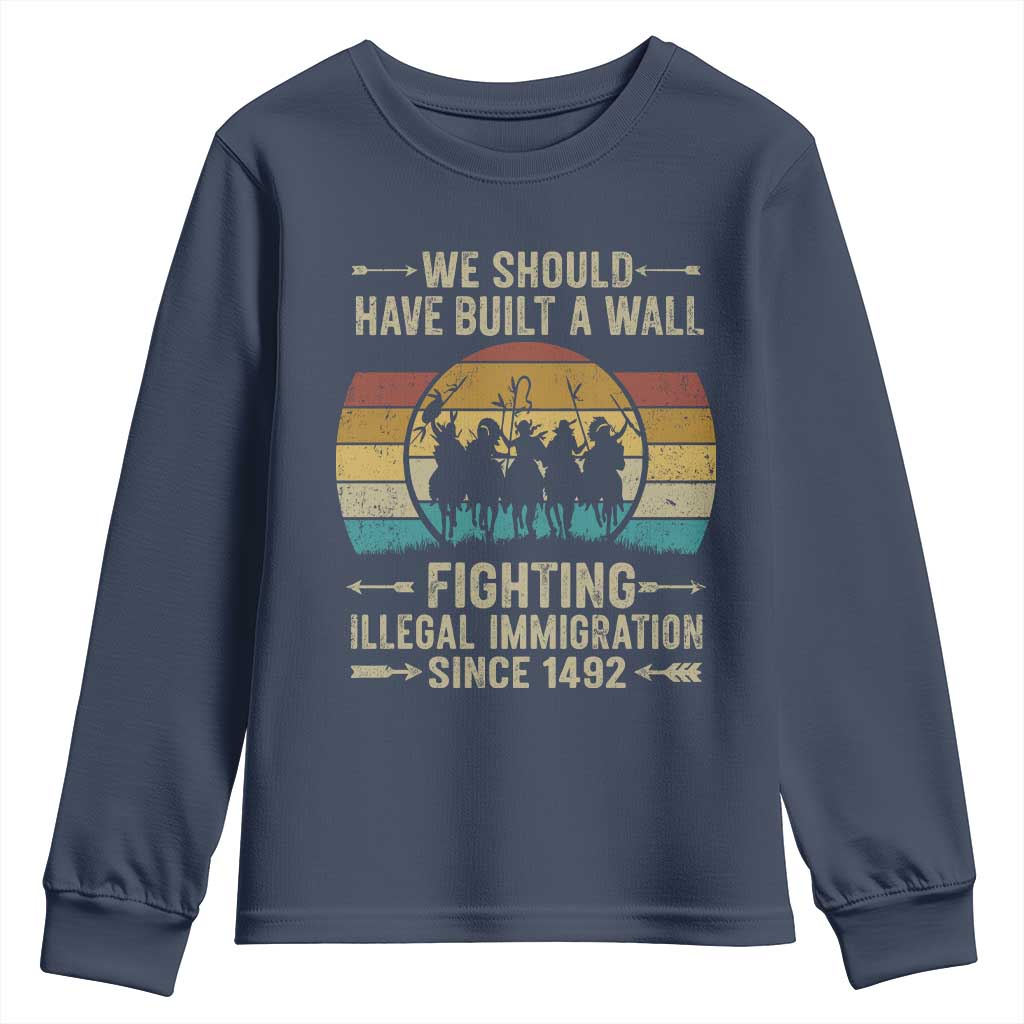 Native American Youth Sweatshirt We Should Have Built A Wall Fighting Illegal Immigration Since 1492 TS11 Navy Print Your Wear