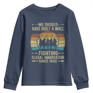 Native American Youth Sweatshirt We Should Have Built A Wall Fighting Illegal Immigration Since 1492 TS11 Navy Print Your Wear