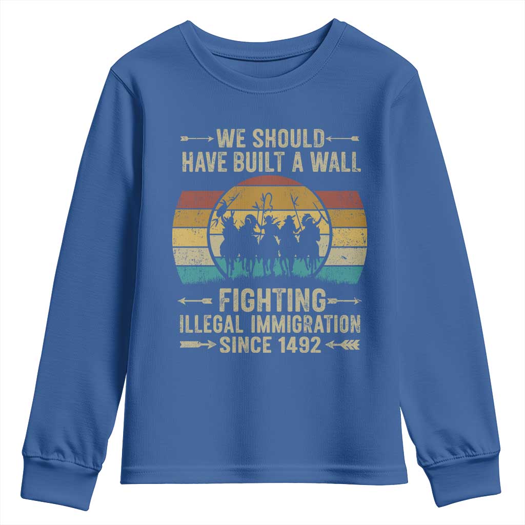 Native American Youth Sweatshirt We Should Have Built A Wall Fighting Illegal Immigration Since 1492 TS11 Royal Blue Print Your Wear