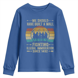 Native American Youth Sweatshirt We Should Have Built A Wall Fighting Illegal Immigration Since 1492 TS11 Royal Blue Print Your Wear