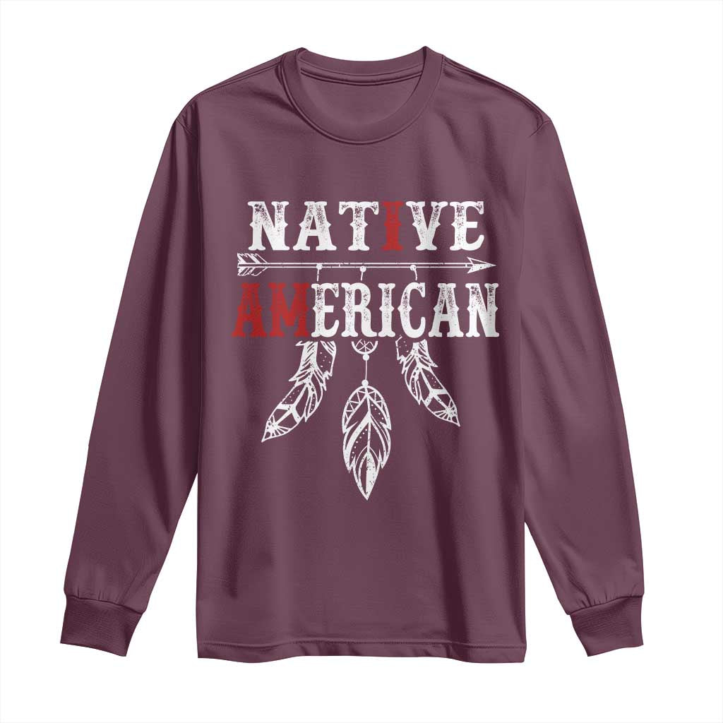 I Am Native American Long Sleeve Shirt Indigenous Pride Vintage Dreamcatcher Arrow TS11 Maroon Print Your Wear