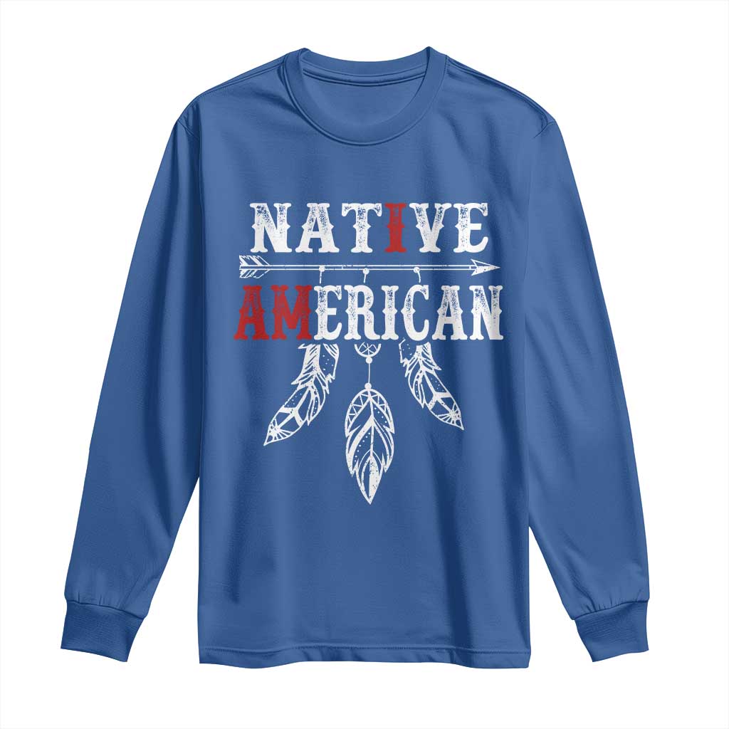 I Am Native American Long Sleeve Shirt Indigenous Pride Vintage Dreamcatcher Arrow TS11 Royal Blue Print Your Wear