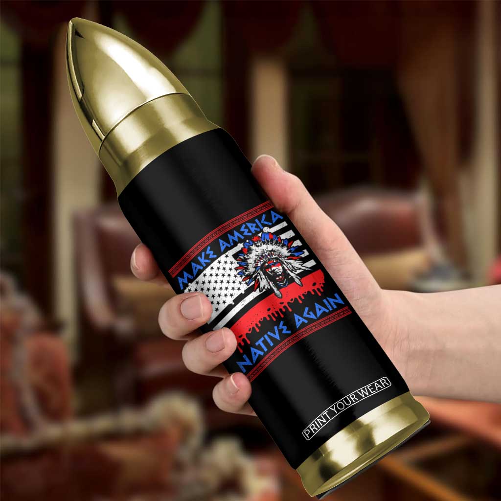 Make America Native Again Bullet Tumbler Native Indian Pride USA Flag TS11 Print Your Wear