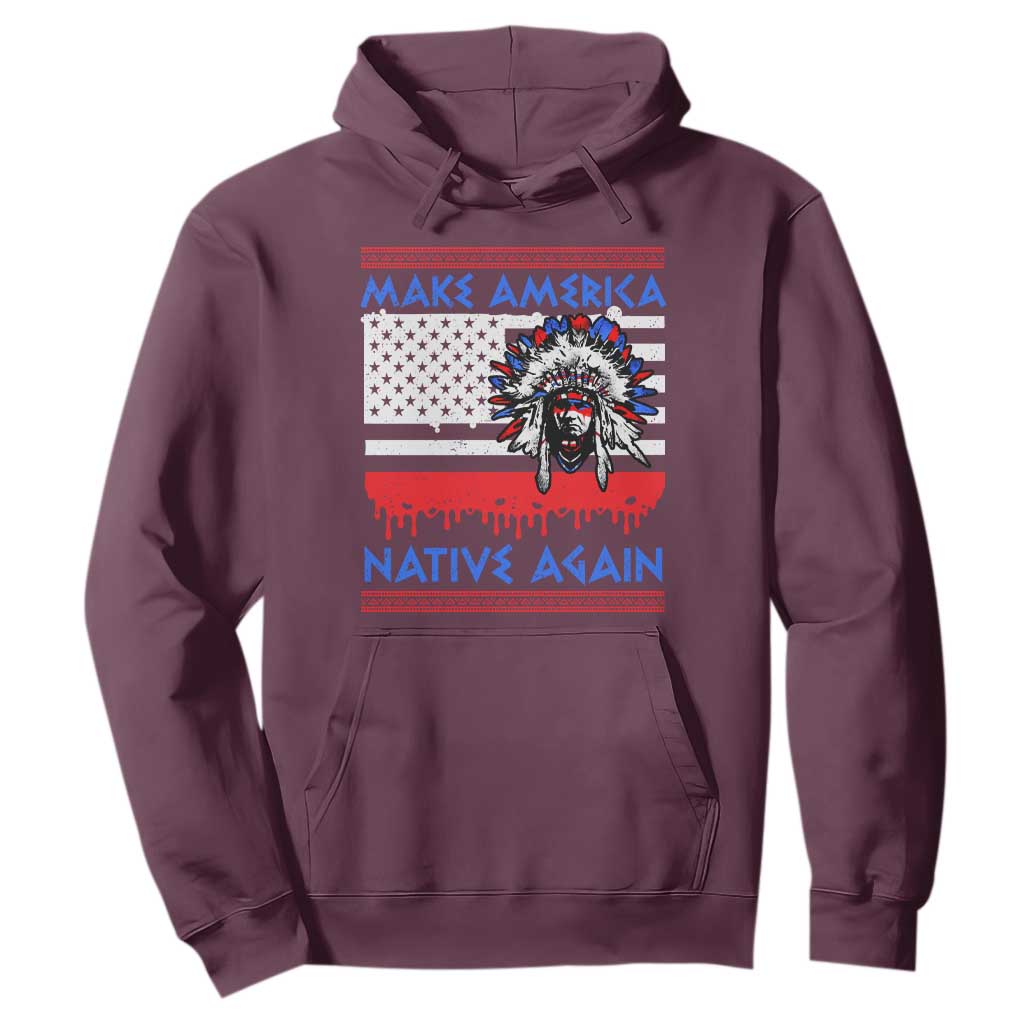 Make America Native Again Hoodie Native Indian Pride USA Flag TS11 Maroon Print Your Wear