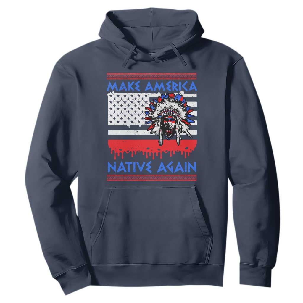 Make America Native Again Hoodie Native Indian Pride USA Flag TS11 Navy Print Your Wear