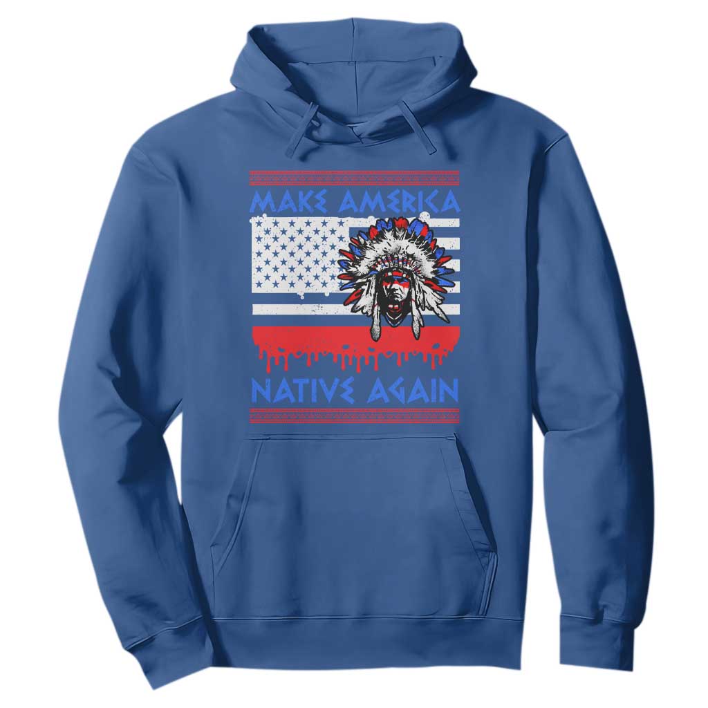 Make America Native Again Hoodie Native Indian Pride USA Flag TS11 Royal Blue Print Your Wear
