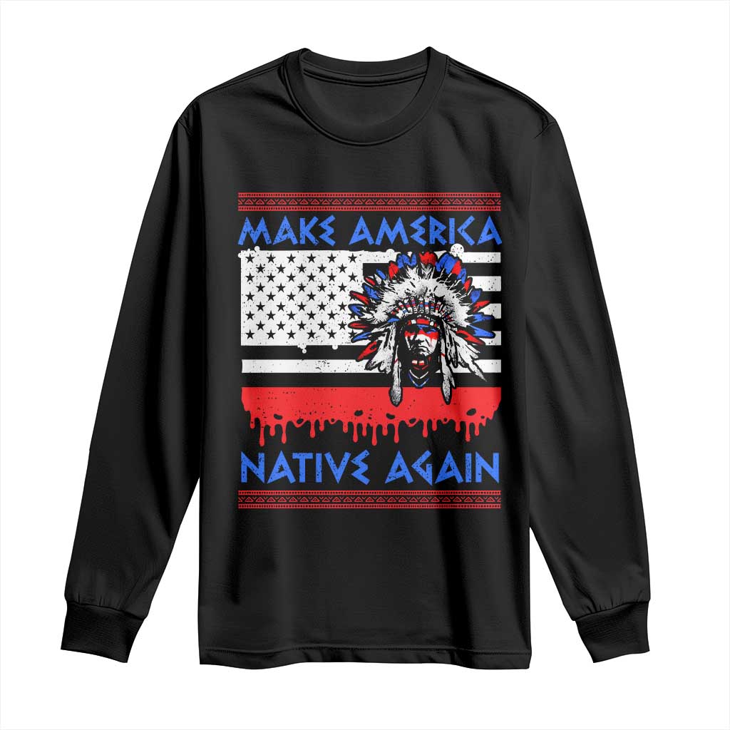 Make America Native Again Long Sleeve Shirt Native Indian Pride USA Flag TS11 Black Print Your Wear
