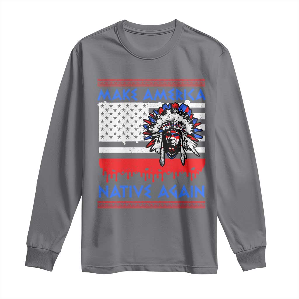 Make America Native Again Long Sleeve Shirt Native Indian Pride USA Flag TS11 Charcoal Print Your Wear