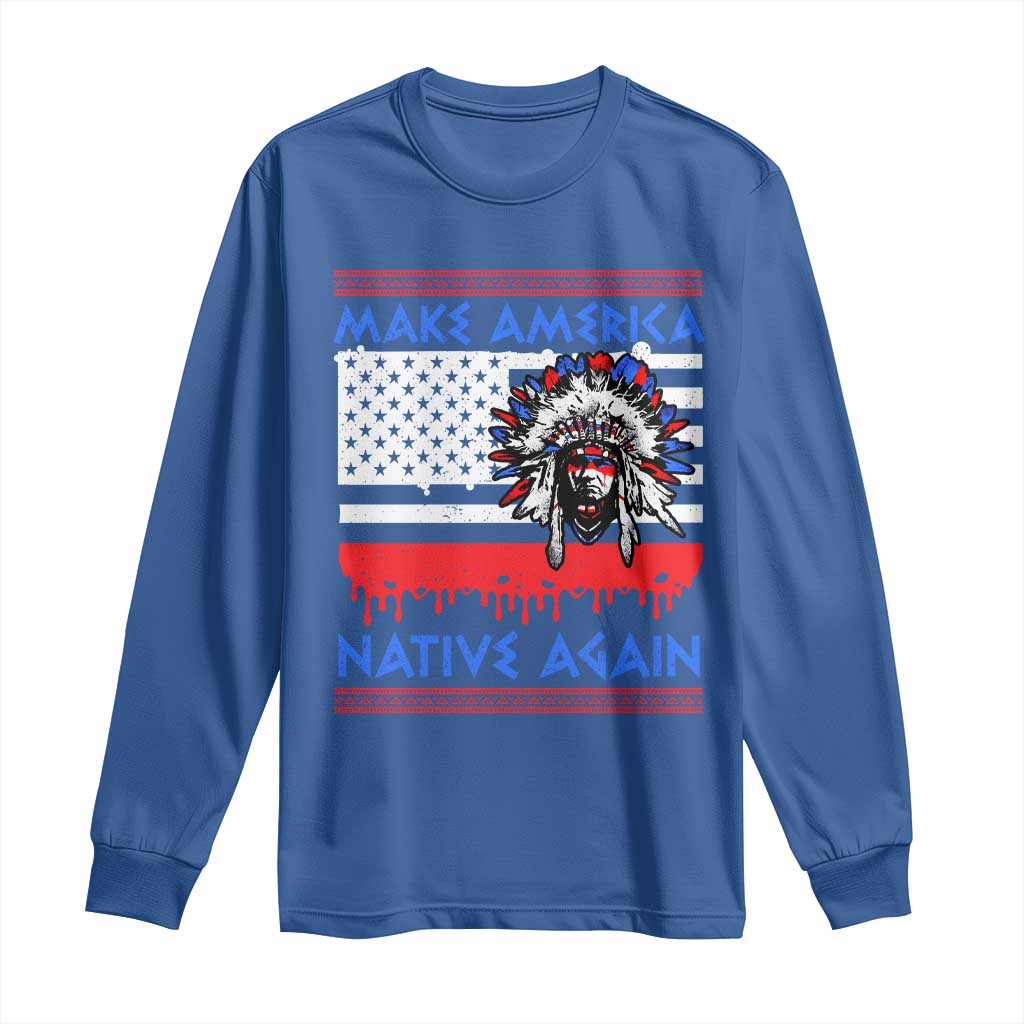 Make America Native Again Long Sleeve Shirt Native Indian Pride USA Flag TS11 Royal Blue Print Your Wear