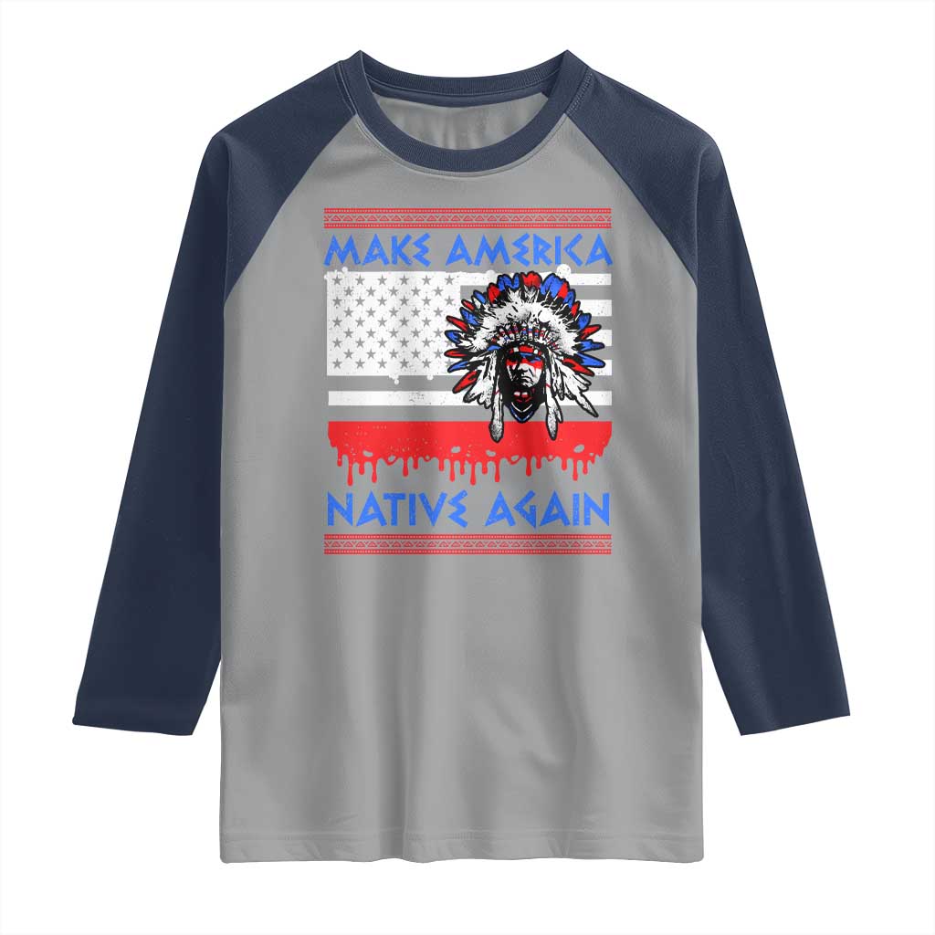Make America Native Again Raglan Shirt Native Indian Pride USA Flag TS11 Sport Gray Navy Print Your Wear