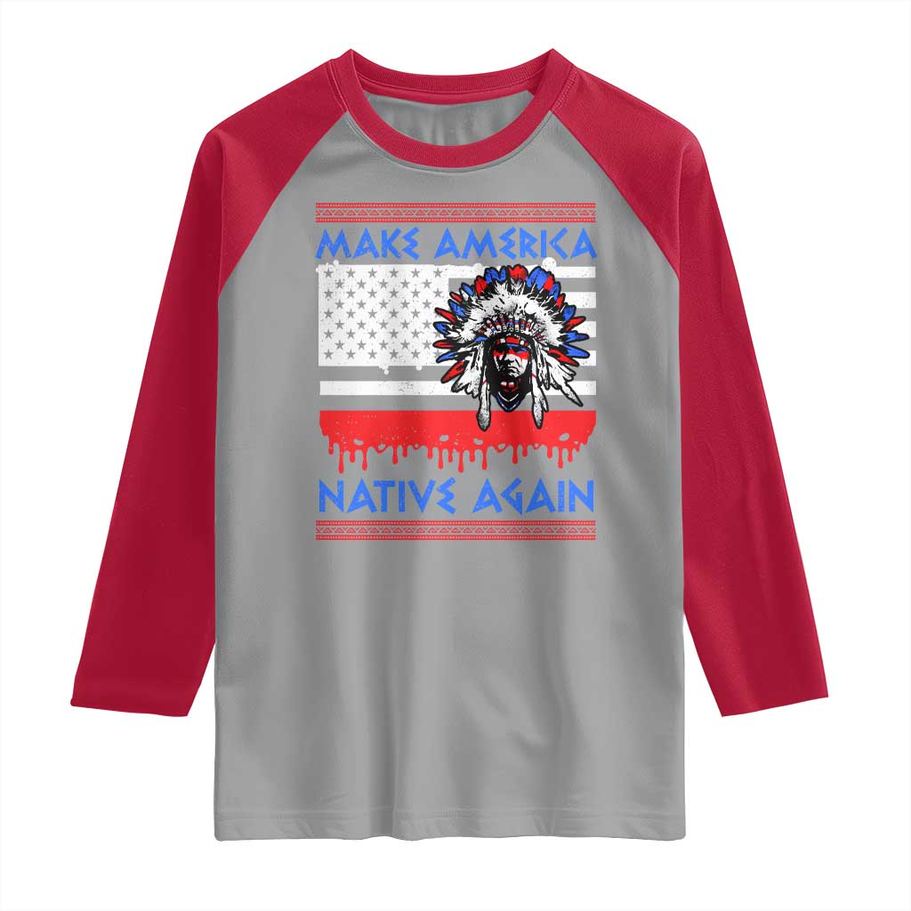 Make America Native Again Raglan Shirt Native Indian Pride USA Flag TS11 Sport Gray Red Print Your Wear