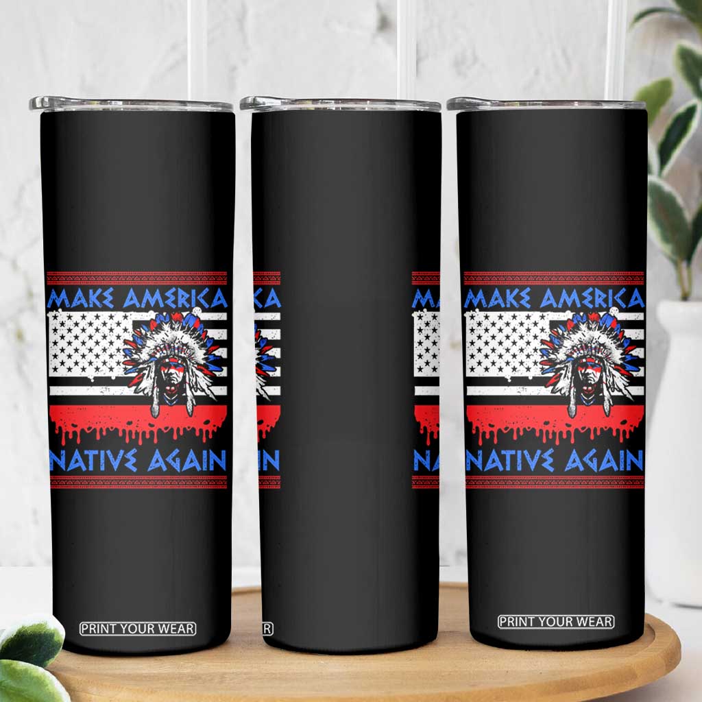 Make America Native Again Skinny Tumbler Native Indian Pride USA Flag TS11 Print Your Wear