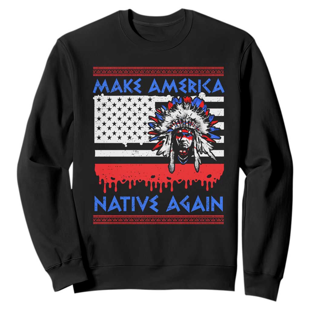 Make America Native Again Sweatshirt Native Indian Pride USA Flag TS11 Black Print Your Wear