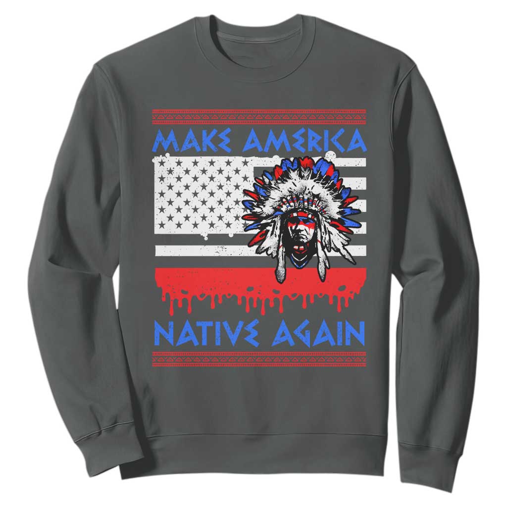 Make America Native Again Sweatshirt Native Indian Pride USA Flag TS11 Dark Heather Print Your Wear