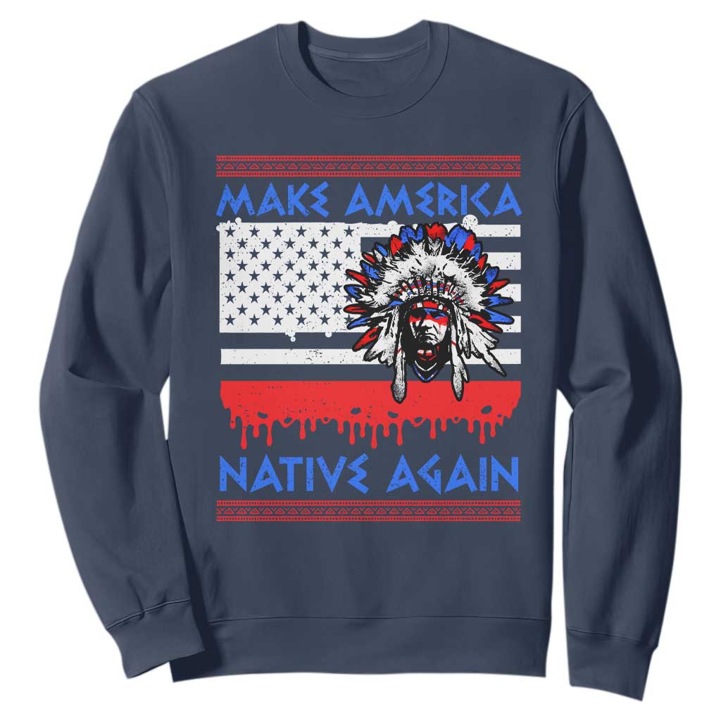 Make America Native Again Sweatshirt Native Indian Pride USA Flag TS11 Navy Print Your Wear