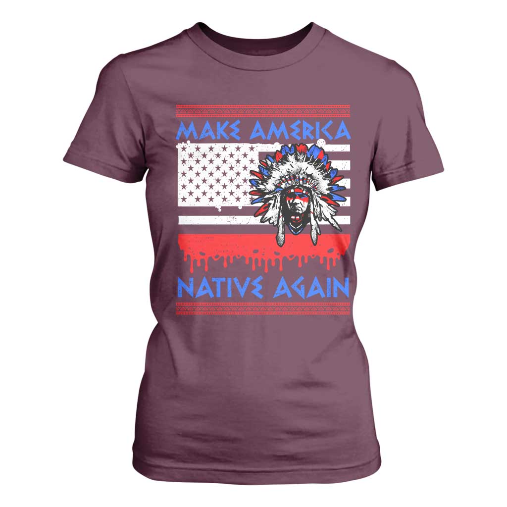 Make America Native Again T Shirt For Women Native Indian Pride USA Flag TS11 Maroon Print Your Wear