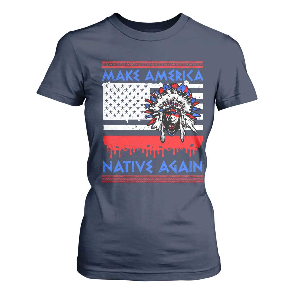 Make America Native Again T Shirt For Women Native Indian Pride USA Flag TS11 Navy Print Your Wear