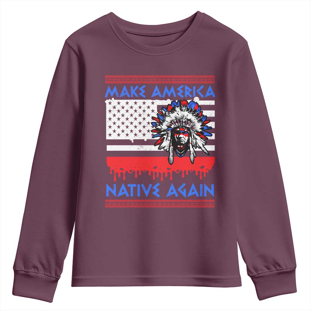 Make America Native Again Youth Sweatshirt Native Indian Pride USA Flag TS11 Maroon Print Your Wear