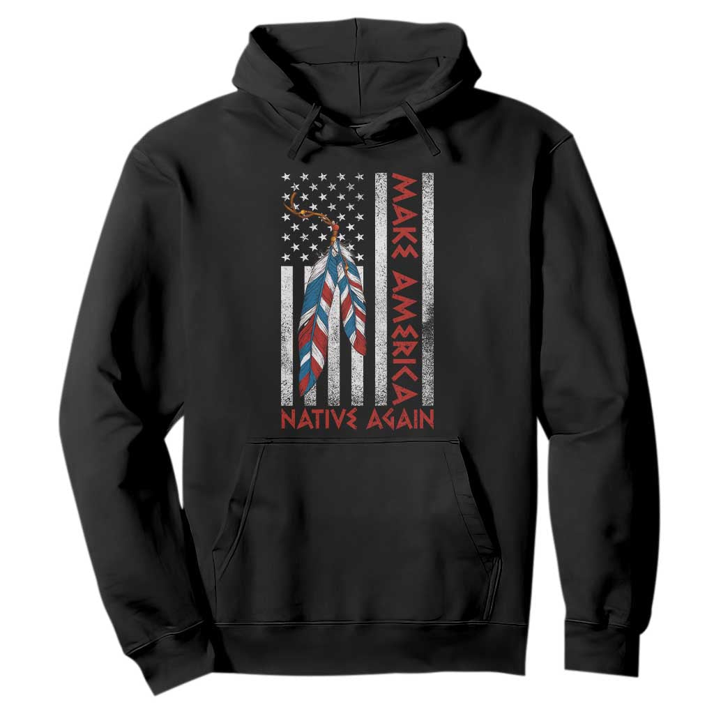 Make America Native Again Hoodie Indigenous Peoples Day USA Flag TS11 Black Print Your Wear