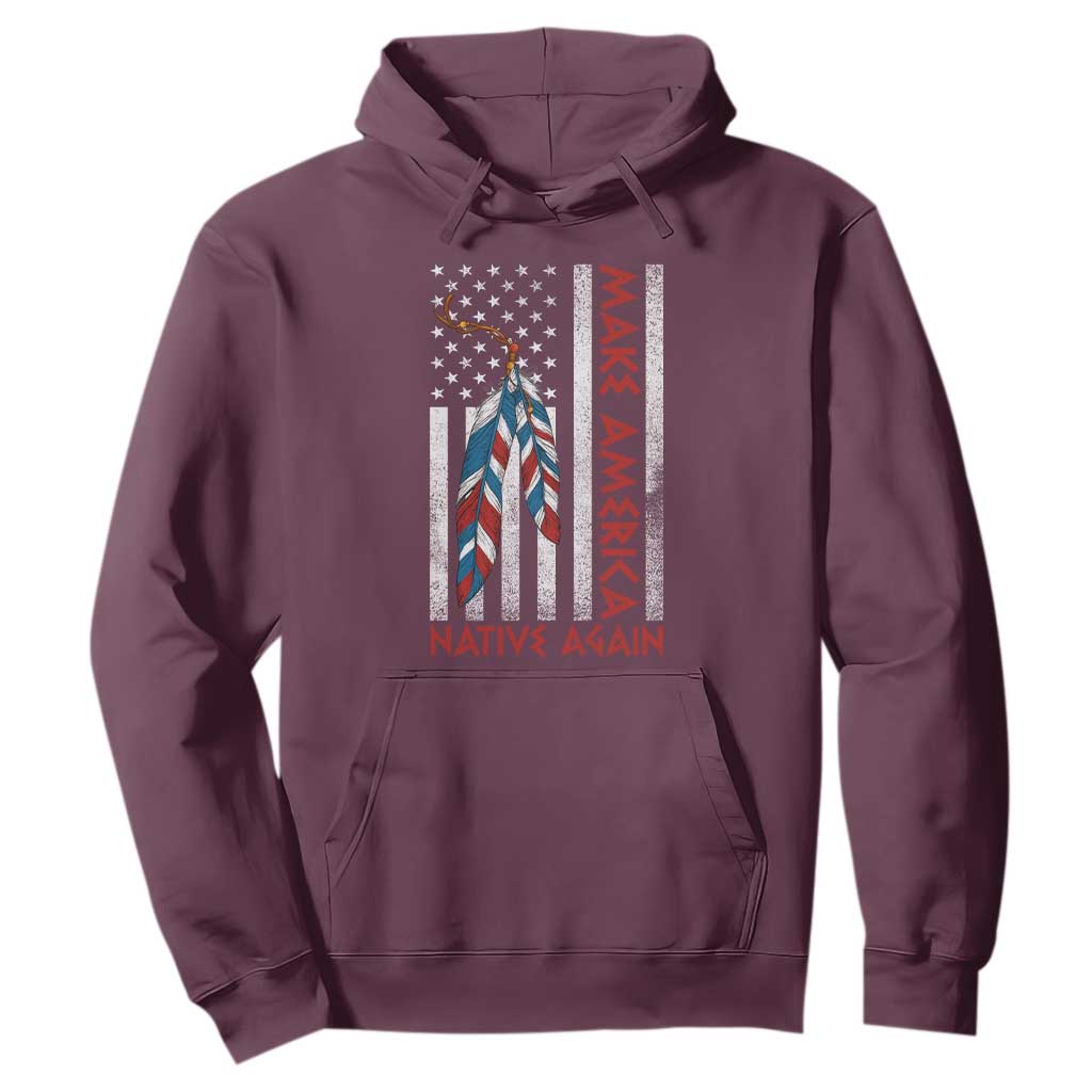 Make America Native Again Hoodie Indigenous Peoples Day USA Flag TS11 Maroon Print Your Wear