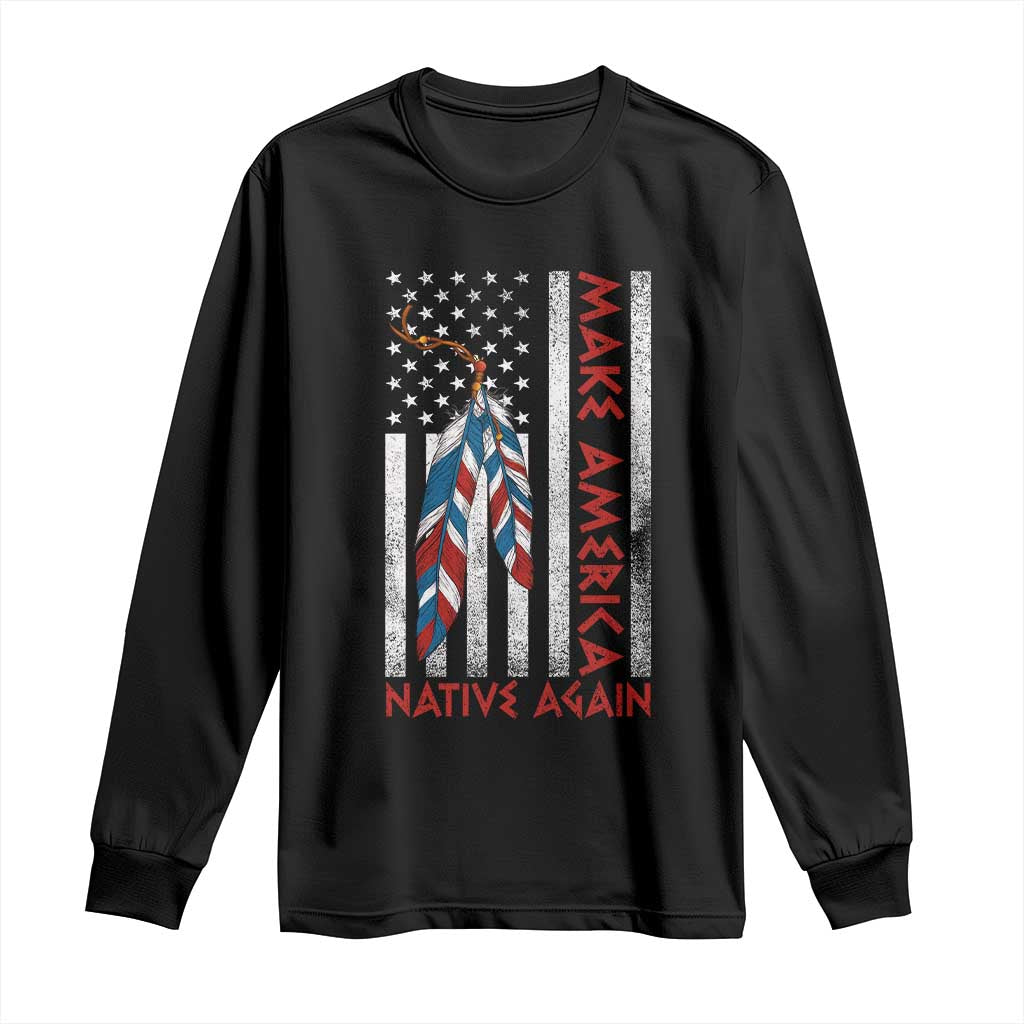 Make America Native Again Long Sleeve Shirt Indigenous Peoples Day USA Flag TS11 Black Print Your Wear