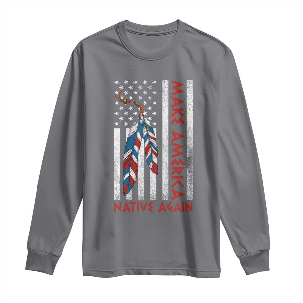 Make America Native Again Long Sleeve Shirt Indigenous Peoples Day USA Flag TS11 Charcoal Print Your Wear