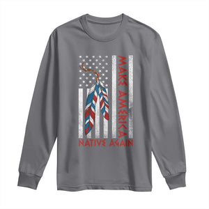 Make America Native Again Long Sleeve Shirt Indigenous Peoples Day USA Flag TS11 Charcoal Print Your Wear
