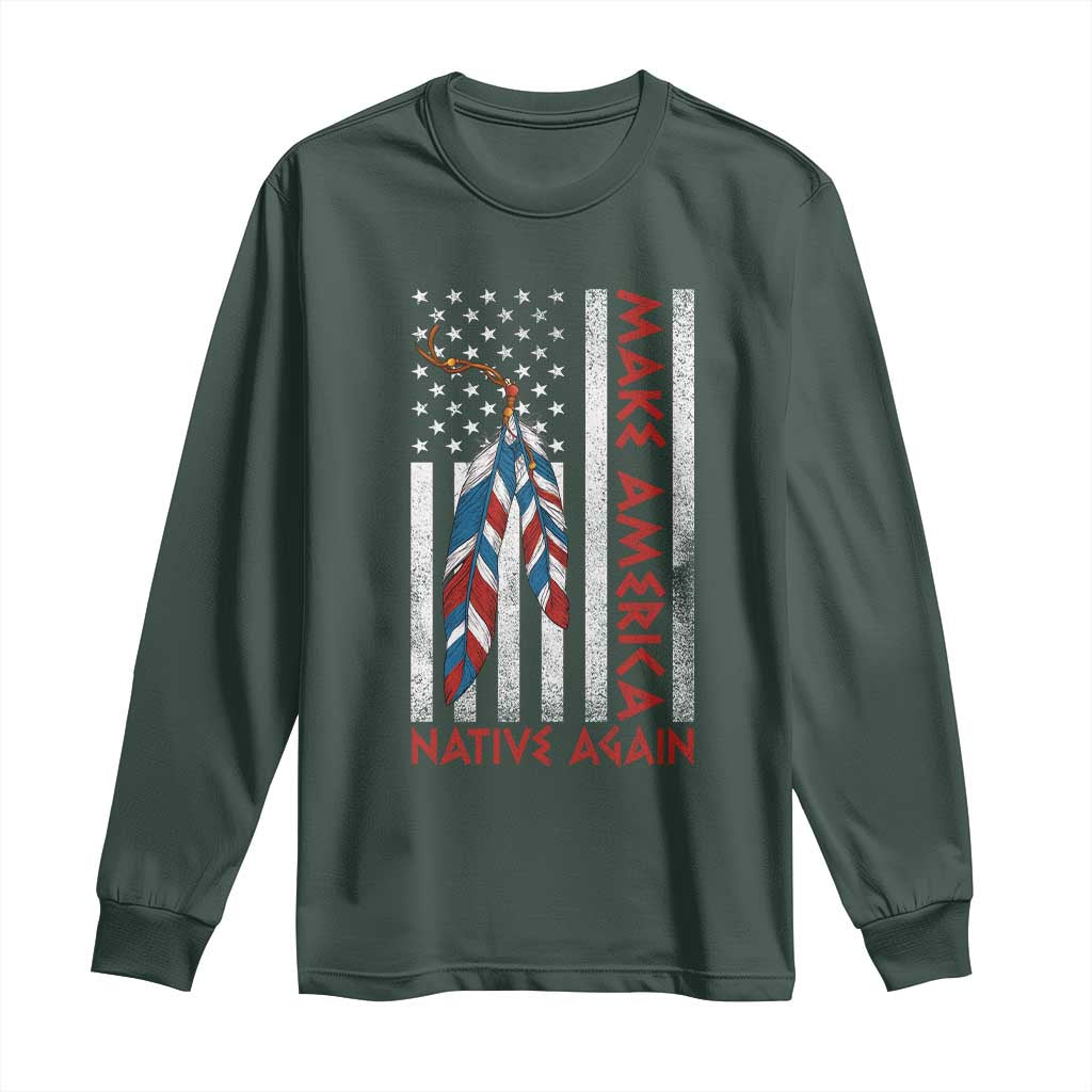 Make America Native Again Long Sleeve Shirt Indigenous Peoples Day USA Flag TS11 Dark Forest Green Print Your Wear