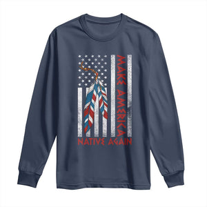 Make America Native Again Long Sleeve Shirt Indigenous Peoples Day USA Flag TS11 Navy Print Your Wear