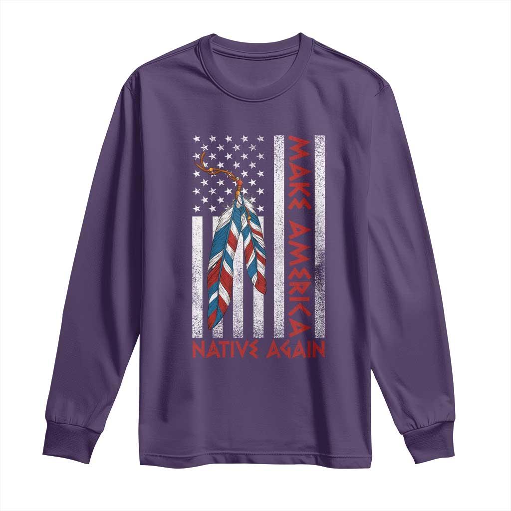 Make America Native Again Long Sleeve Shirt Indigenous Peoples Day USA Flag TS11 Purple Print Your Wear
