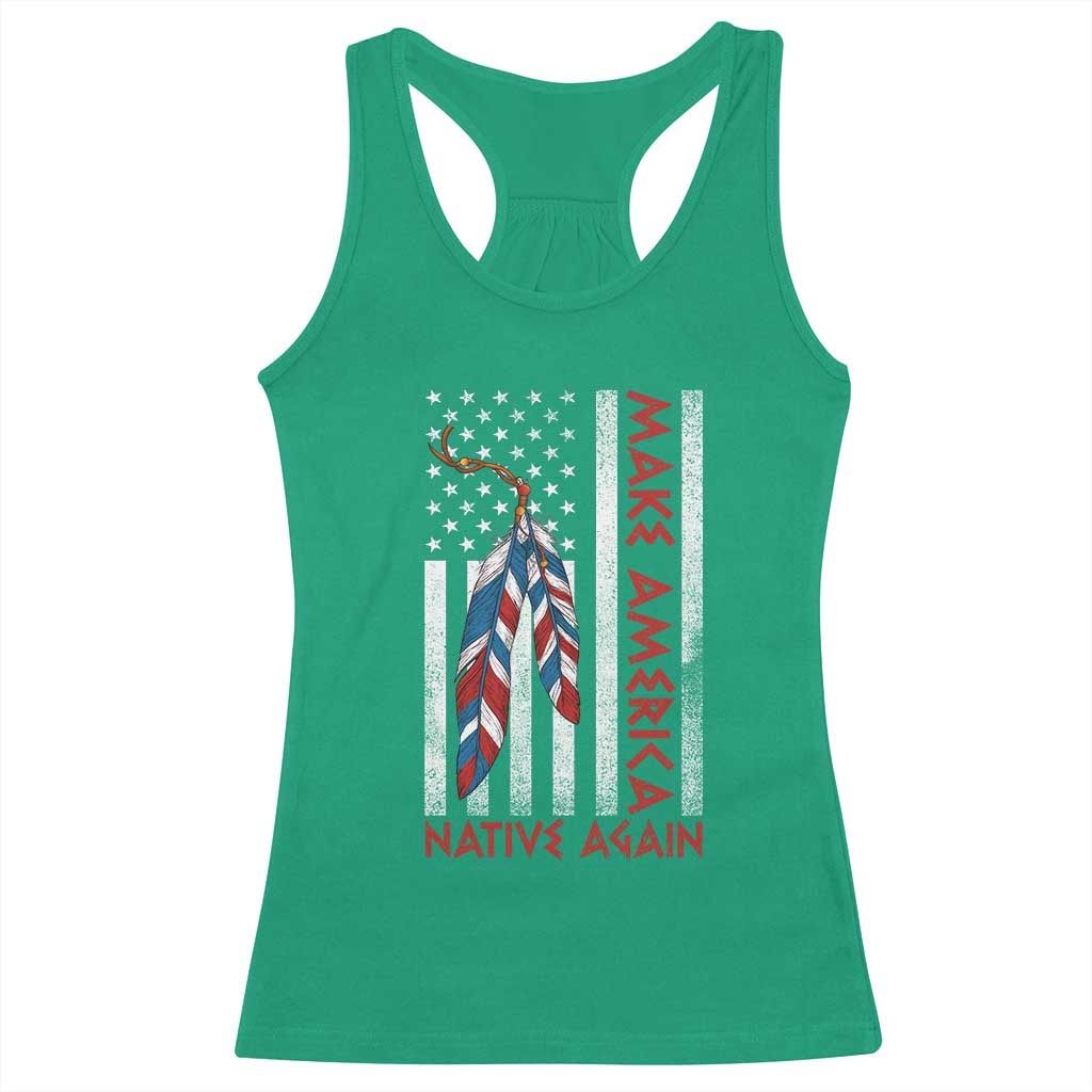 Make America Native Again Racerback Tank Top Indigenous Peoples Day USA Flag TS11 Irish Green Print Your Wear