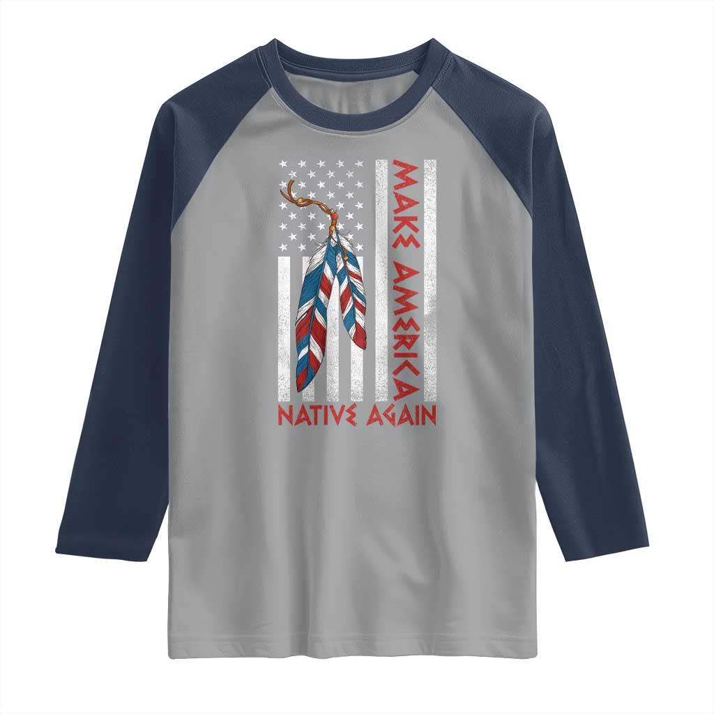 Make America Native Again Raglan Shirt Indigenous Peoples Day USA Flag TS11 Sport Gray Navy Print Your Wear
