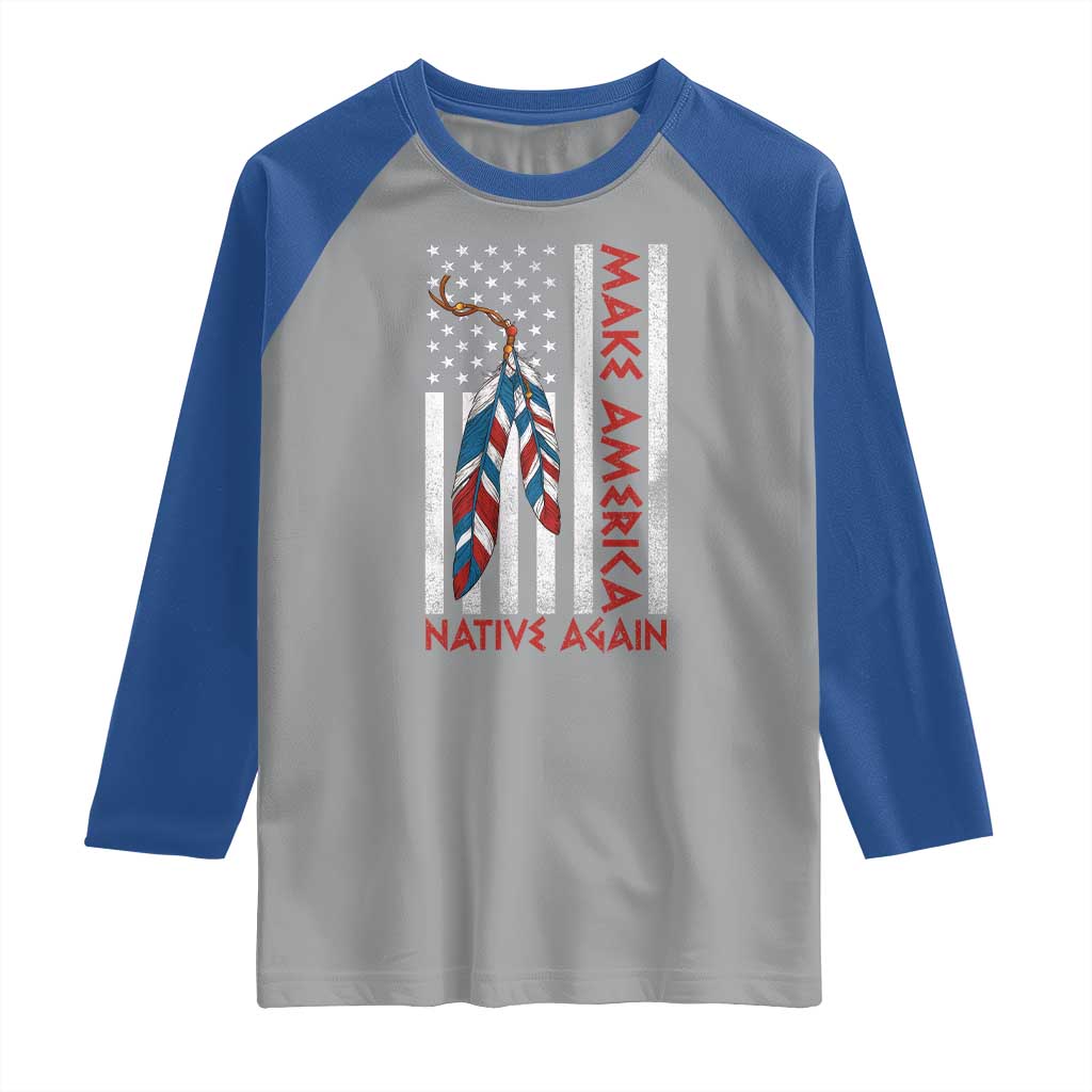 Make America Native Again Raglan Shirt Indigenous Peoples Day USA Flag TS11 Sport Gray Royal Print Your Wear