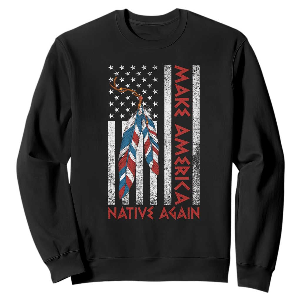 Make America Native Again Sweatshirt Indigenous Peoples Day USA Flag TS11 Black Print Your Wear