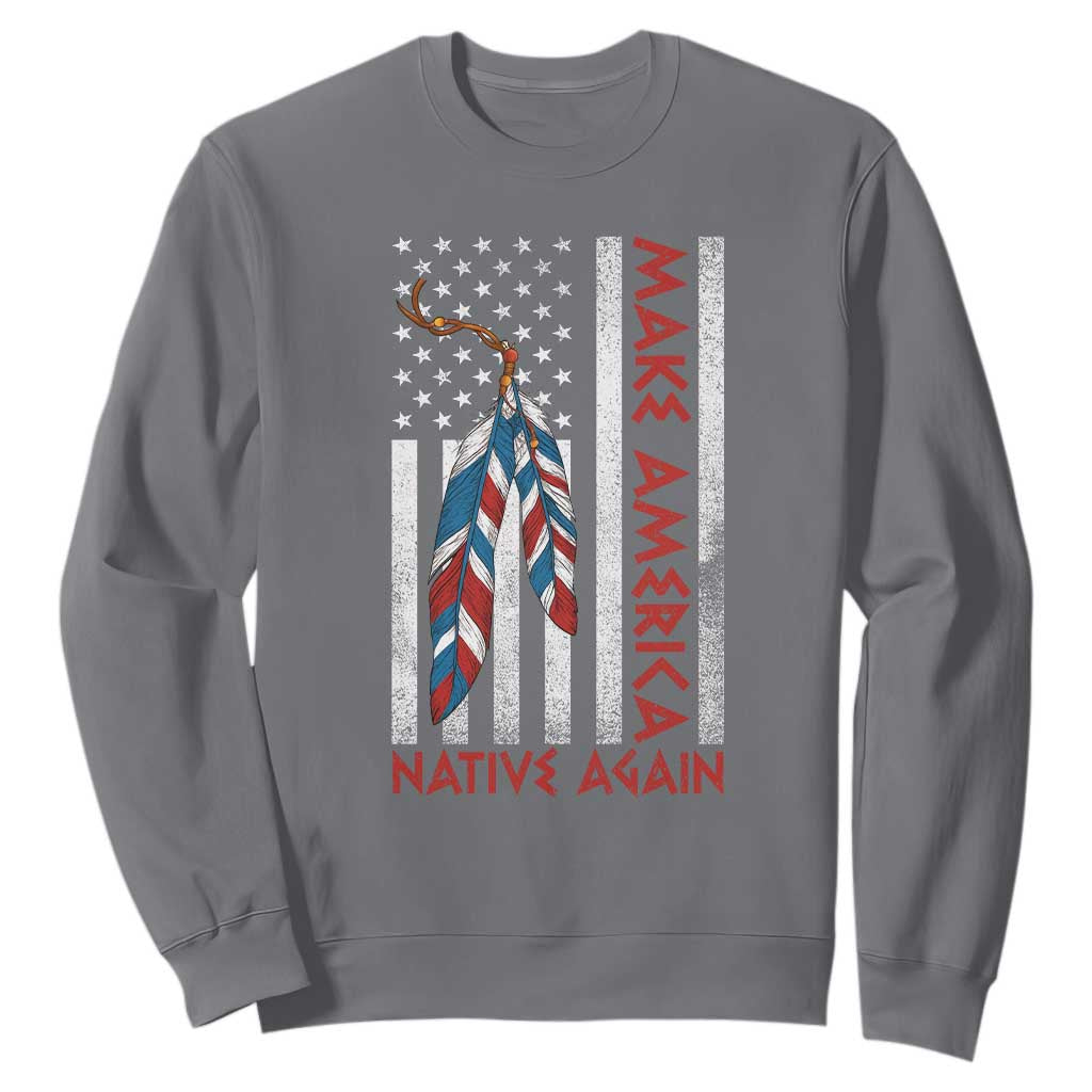 Make America Native Again Sweatshirt Indigenous Peoples Day USA Flag TS11 Charcoal Print Your Wear