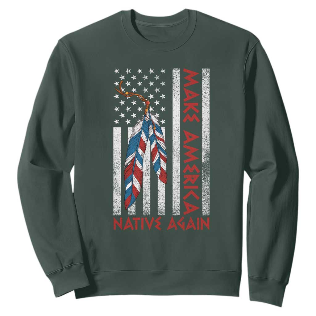 Make America Native Again Sweatshirt Indigenous Peoples Day USA Flag TS11 Dark Forest Green Print Your Wear